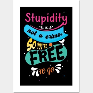 Stupidity Is Not A Crime Posters and Art